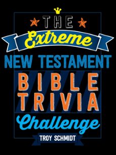 the extreme new testament bible trivia challenge (ebook)-troy schmidt-9781424552719