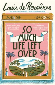 so much life left over-louis de bernieres-9781473547919