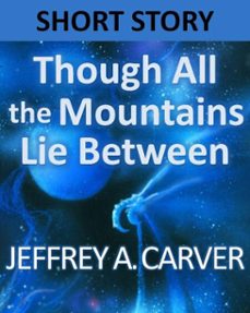 though all the mountains lie between (ebook)-jeffrey a. carver-9781476382319