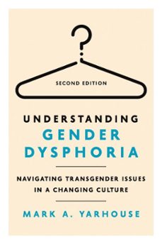understanding gender dysphoria (ebook)-mark a. yarhouse-9781514013519