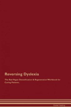 reversing dyslexia the raw vegan detoxification  regeneration workbook for curing patients-9781526999719