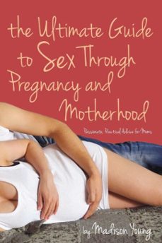 ultimate guide to sex through pregnancy and motherhood (ebook)-madison young-9781627781619