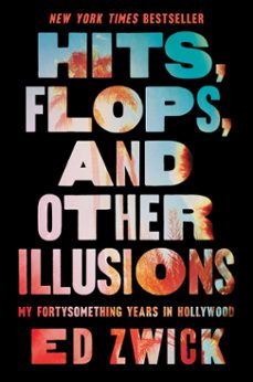 hits, flops, and other illusions (ebook)-ed zwick-9781668047019