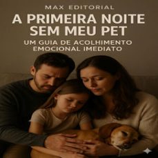 a primeira noite sem meu pet: um guia de acolhimento emocional imediato (ebook)-max editorial-9781779744319