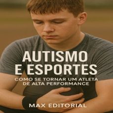 autismo e esportes: como se tornar um atleta de alta performance (ebook)-max editorial-9781779747419