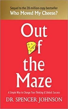 out of the maze: a simple way to change your thinking & unlock success-spencer johnson-9781785042119
