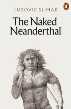 the naked neanderthal-ludovic slimak-9781802061819