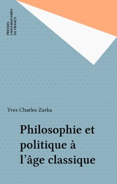 philosophie et politique a l'age classique (ebook)-yves charles zarka-9782130718819