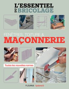 fenêtres, toitures &amp; maçonnerie (l'essentiel du bricolage)-bruno guillou-nicolas sallavuard-nicolas vidal-9782215153719