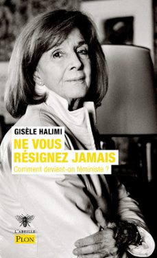 ne vous resignez jamais - comment devient-on feministe ? (ebook)-gisele halimi-9782259305419