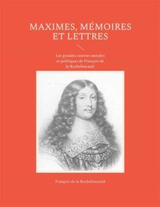 maximes, memoires et lettres (ebook)-francois de la rochefoucauld-9782322447619
