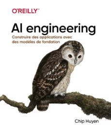 ingénierie de l'ia - ai ingineering, maîtriser les modèles de fondation, créer des systèmes d'ia générative (ebook)-chip huyen-9782412105719