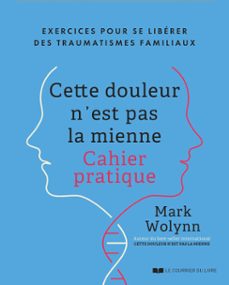 cette douleur n'est pas la mienne - le cahier pratique officiel (ebook)-mark wolynn-9782702931219