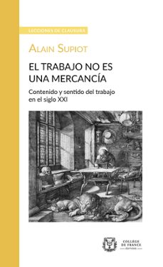 el trabajo no es una mercancia. contenido y sentido del trabajo en el siglo xxi (ebook)-alain supiot-9782722606319