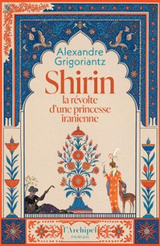 shirin, la révolte d'une princesse iranienne-alexandre grigoriantz-9782809853919