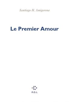 le premier amour (ebook)-santiago h. amigorena-9782818007419