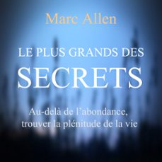 le plus grand des secrets : au-dela de l'abondance, trouver la plenitude de la vie (audiolibro)-9782897363819