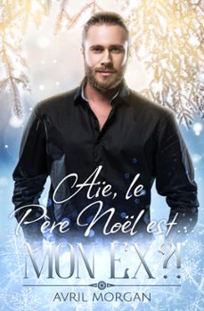 aie le père noel est... mon ex ?! (ebook)-avril morgan-9782958455019