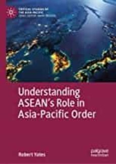 understanding asean s role in asia-pacific order (critical studies of the asia-pacific )-robert yates-9783030129019