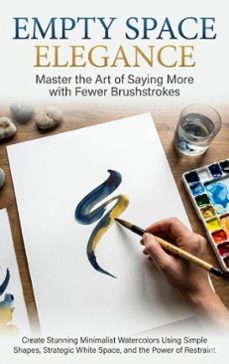 empty space elegance: master the art of saying more with fewer brushstrokes (ebook)-mark carl-9783565138319