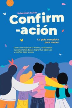 confirmacion - la guia completa para crecer: como conocerte a ti mismo y desarrollar tu personalidad para lograr tus objetivos y sueños paso a paso (ebook)-sebastian kulas-9783757631819