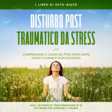 disturbo post-traumatico da stress: il libro di auto-aiuto  comprendere le cause del ptsd passo dopo passo e curarlo con successo  incluso un piano di trasformazione di 10 settimane per superare il trauma (audiolibro)-carolin rehnberg-9783757637019