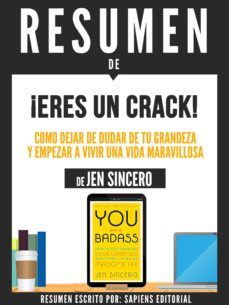 resumen de "eres un crack: como dejar de dudar de tu grandeza y empezar a vivir una vida maravillosa - de jen sincero" (ebook)-9783962554019