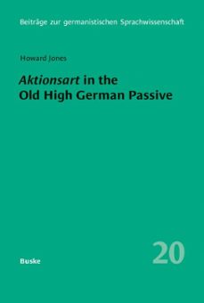 aktionsart in the old high german passive with special reference to the tatian and isidor translations (ebook)-howard jones-9783967694819