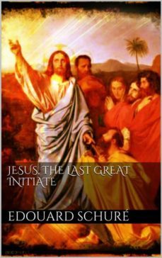 jesus, the last great initiate (ebook)-edouard schure-9786050356519