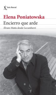 encierro que arde. alvaro mutis desde lecumberri (ebook)-elena poniatowska-9786070746819