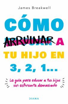 como arruinar a tu hijo en 3, 2, 1 (ebook)-james breakwell-9786070766619