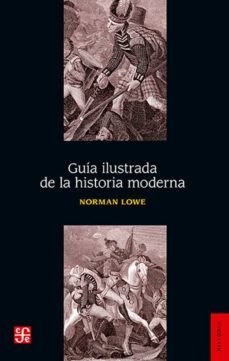 guia ilustrada de la historia moderna (3ª ed.)-norman lowe-9786071605719