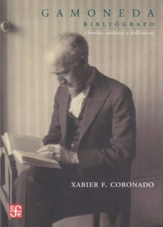 gamoneda, bibliografo: librerias, archivos y bibliotecas-xabier f. coronado-9786071610119