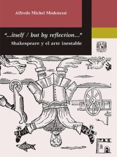 "...itself / but by reflection" shakespeare y el arte inestable (ebook)-alfredo michel modenessi-9786073019019