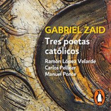 tres poetas catolicos: ramon lopez velarde, carlos pellicer y manuel ponce (audiolibro)-gabriel zaid-9786073829519