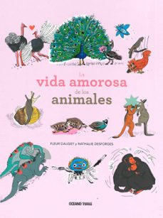 la vida amorosa de los animales-fleur daugey-nathalie desforges-9786075272719