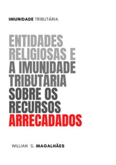 entidades religiosas e a imunidade tributaria sobre os recursos arrecadados (ebook)-silva magalhães da willian-9786500623819