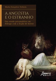a angustia e o estranho: um estudo psicanalitico em dialogo com a ficço de horror (ebook)-marlos gonçalves terêncio-9786525027319