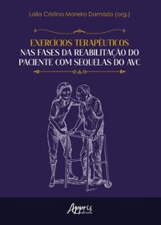 exercicios terapeuticos nas fases da reabilitaço do paciente com sequelas do avc - finalista premio jabuti academico 2025 (ebook)-laila cristina moreira damázio-9786525065519