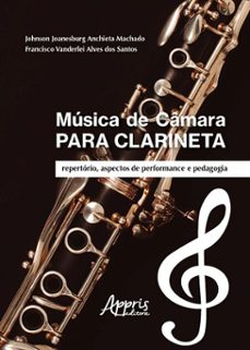 musica de camara para clarineta: repertorio, aspectos de performance e pedagogia (ebook)-johnson joanesburg anchieta machado-francisco vanderlei alves dos santos-9786525075419
