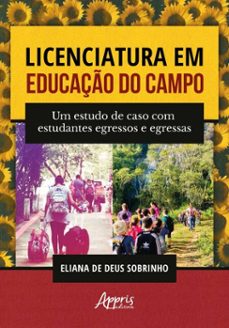 licenciatura em educaço do campo: um estudo de caso com estudantes egressos e egressas (ebook)-eliana de deus sobrinho-9786525080819