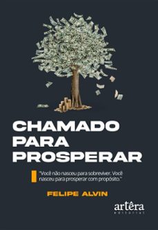 chamado para prosperar: voce no nasceu para sobreviver. voce nasceu para prosperar com proposito (ebook)-felipe alvin-9786525091419