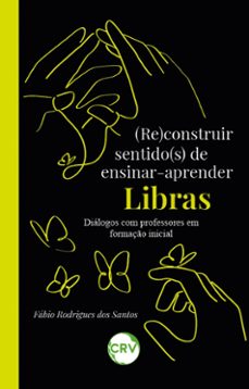 (re)construir sentido(s) de ensinar-aprender libras (ebook)-fábio rodrigues dos santos-9786525155319