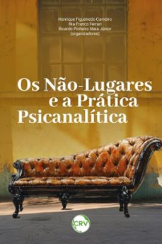 os no-lugares e a pratica psicanalitica (ebook)-9786525167619