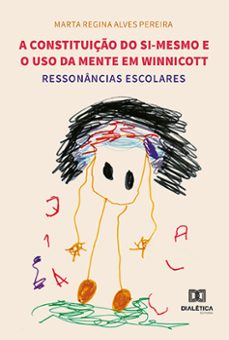 a constituiço do si-mesmo e o uso da mente em winnicott (ebook)-marta regina alves pereira-9786525202419
