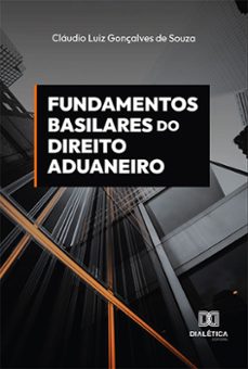 fundamentos basilares do direito aduaneiro (ebook)-claudio luiz gonçalves de souza-9786525209319