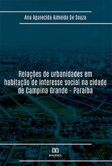 relações de urbanidades em habitação de interesse social na cidade de campina grande - paraíba (ebook)-ana aparecida almeida de souza-9786525235219