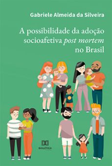 a possibilidade da adoço socioafetiva post mortem no brasil (ebook)-gabriele almeida da silveira-9786525286419