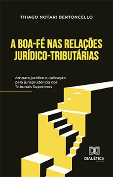 a boa-fe nas relaçes juridico-tributarias (ebook)-thiago notari bertoncello-9786527026419