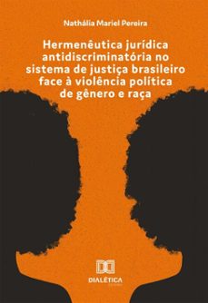hermeneutica juridica antidiscriminatoria no sistema de justiça brasileiro face a violencia politica de genero e raça (ebook)-nathália mariel pereira-9786527083719
